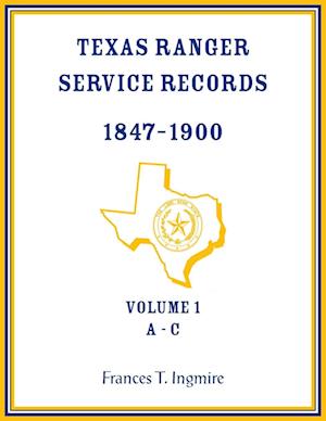 Texas Ranger Service Records, 1847-1900, Volume 1 A-C