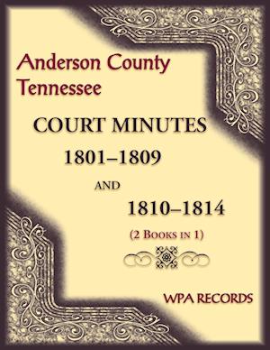 Anderson County, Tennessee Court Minutes, 1801-1809 and 1810-1814 (2 books in 1)