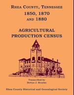 Rhea County, Tennessee 1850, 1870 and 1880 Agricultural Production Census