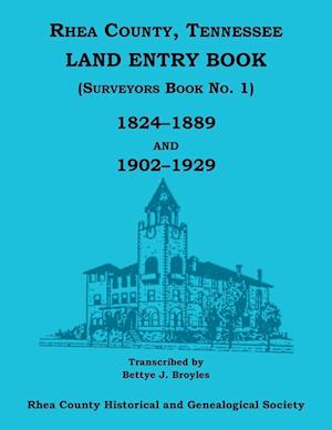 Rhea County, Tennessee Land Entry Book (Surveyors Book No. 1), 1824-1889 and 1902-1929