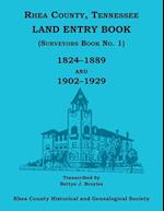 Rhea County, Tennessee Land Entry Book (Surveyors Book No. 1), 1824-1889 and 1902-1929