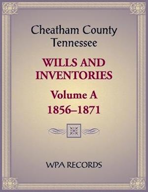 Cheatham County, Tennessee Wills and Inventories, Volume A, 1856-1871