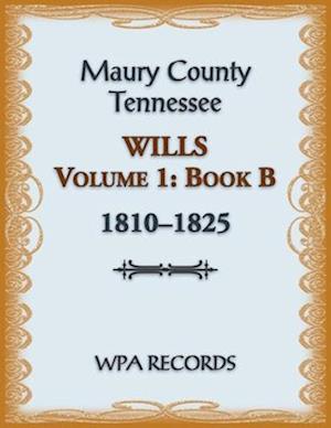 Maury County, Tennessee Wills Volume 1, Book B, 1810-1825