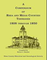 A Compendium of Rhea and Meigs Counties, Tennessee 1808 Through 1850