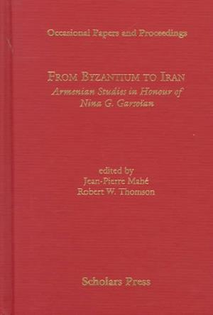 From Byzantium to Iran Armenian Studies in Honour of Nina G. Garsoian