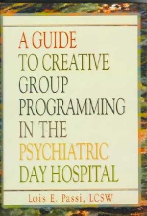 A Guide to Creative Group Programming in the Psychiatric Day Hospital