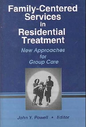 Family-Centered Services in Residential Treatment: New Approaches for Group Care