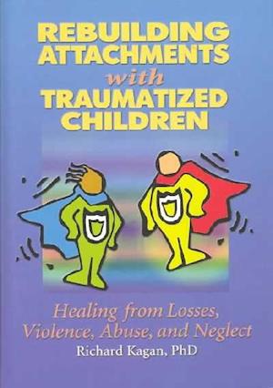 Rebuilding Attachments with Traumatized Children