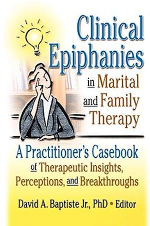 Clinical Epiphanies in Marital and Family Therapy