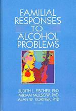 Familial Responses to Alcohol Problems