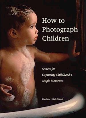 How to Photograph Children: Secrets for Capturing Childhood's Magic Moments