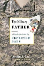 Military Father, The: a Hands-on Guide for Deployed Dads