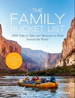 Family Bucket List, The: 1,000 Trips to Take and Memories to Make All Over the World