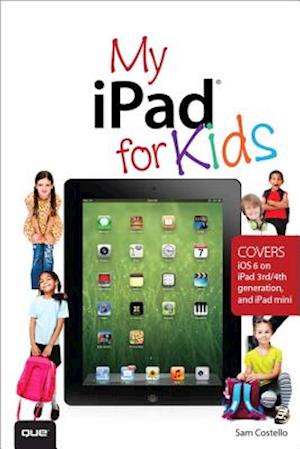 My iPad for Kids (Covers iOS 6 on iPad 3rd or 4th generation, and iPad mini)
