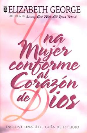 Una Mujer Conforme Al Corazon de Dios