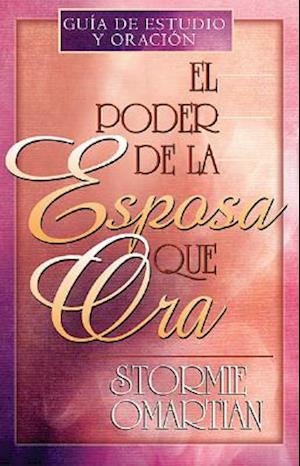 El Poder de la Esposa Que Ora = The Power of a Praying Wife