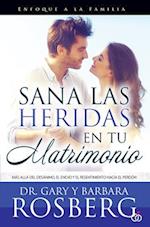 Sana Las Heridas En Tu Matrimonio = Healing the Hurt in Your Marriage