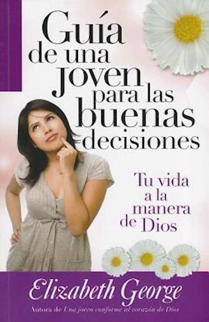 Guia de una Joven Para las Buenas Decisiones = A Young Woman's Guide to Making Right Choises