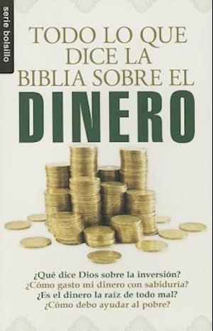 Todo Lo Que la Biblia Dice Sobre el Dinero = Everything the Bible Says about Money