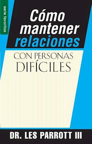 Como Mantener Relaciones Con Personas Dificiles