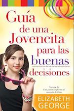 Guía de Una Jovencita Para Las Buenas Decisiones = A Girl's Guide to Making Really Good Choices
