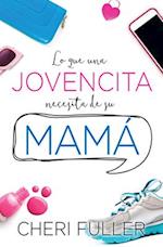 Lo Que Una Jovencita Necesita de Su Mama?=what a Girl Needs from Her Mom