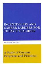 Incentive Pay and Career Ladders for Today's Teachers