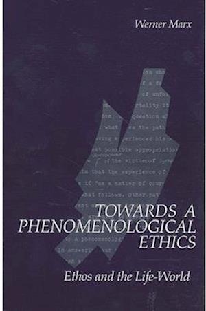 Towards a Phenomenological Ethics : Ethos and the Life-World