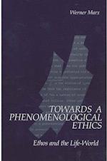 Towards a Phenomenological Ethics : Ethos and the Life-World 