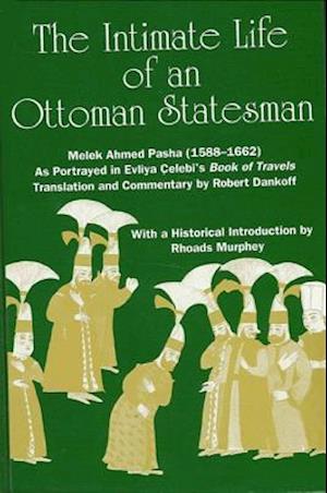 The Intimate Life of an Ottoman Statesman, Melek Ahmed Pasha (1588-1662)