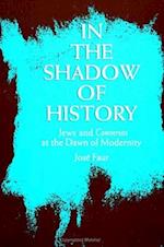 In the Shadow of History : Jews and Conversos at the Dawn of Modernity 