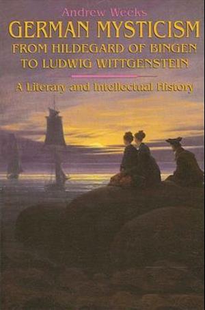 German Mysticism from Hildegard of Bingen to Ludwig Wittgenstein