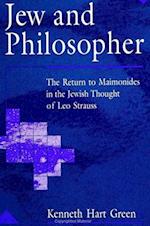 Jew and Philosopher : The Return to Maimonides in the Jewish Thought of Leo Strauss 