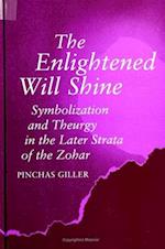 The Enlightened Will Shine : Symbolization and Theurgy in the Later Strata of the Zohar 