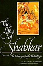 The Life of Shabkar : The Autobiography of a Tibetan Yogin 