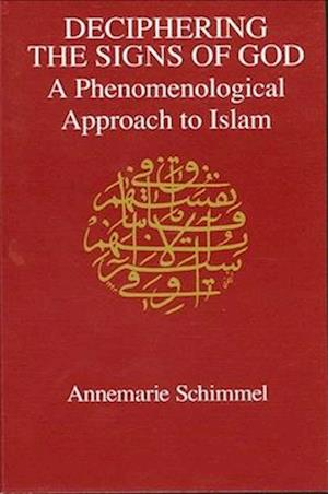 Deciphering the Signs of God : A Phenomenological Approach to Islam