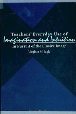 Teachers' Everyday Use of Imagination and Intuition