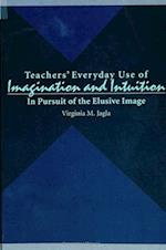 Teachers' Everyday Use of Imagination and Intuition