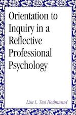 Orientation to Inquiry in a Reflective Professional Psychology