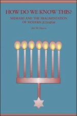 How Do We Know This? : Midrash and the Fragmentation of Modern Judaism 