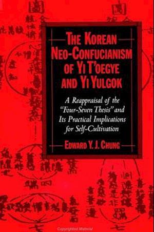 The Korean Neo-Confucianism of Yi t'Oegye and Yi Yulgok