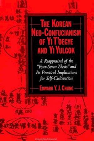 The Korean Neo-Confucianism of Yi t'Oegye and Yi Yulgok