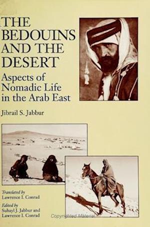 The Bedouins and the Desert : Aspects of Nomadic Life in the Arab East