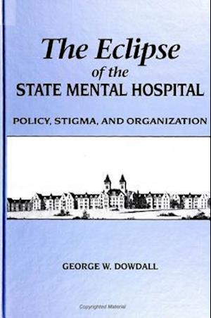 The Eclipse of the State Mental Hospital