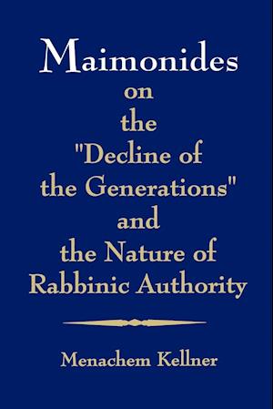 Maimonides on the "Decline of the Generations" and the Nature of Rabbinic Authority