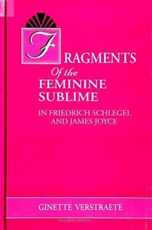 Fragments of the Feminine Sublime in Friedrich Schlegel and James Joyce