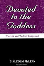 Devoted to the Goddess: The Life and Work of Ramprasad 