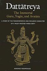 Dattatreya: The Immortal Guru, Yogin, and Avatara