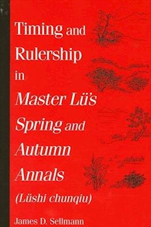 Timing and Rulership in Master Lu's Spring and Autumn Annals (Lushi Chunqiu)