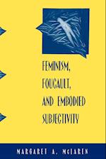 Feminism, Foucault, and Embodied Subjectivity